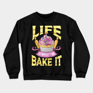 Life Is What You Bake It Crewneck Sweatshirt